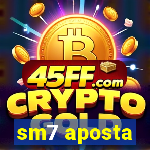 sm7 aposta